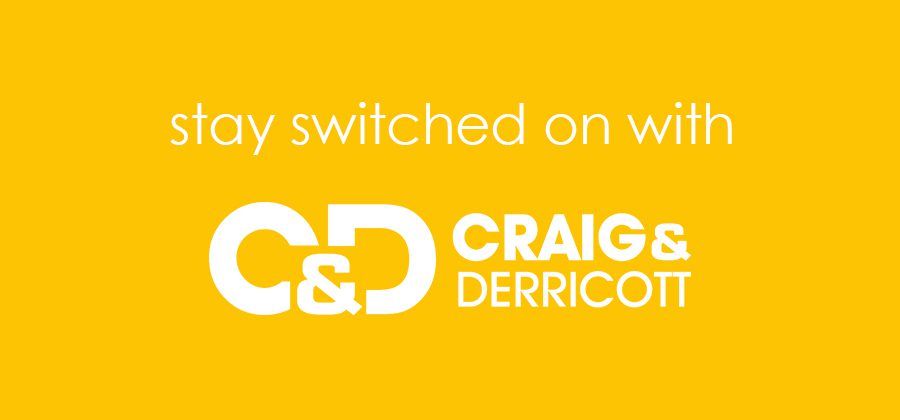 Stay switched on with Craig & Derricott